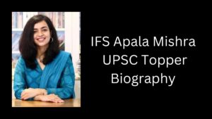 IFS Apala Mishra UPSC Topper Biography